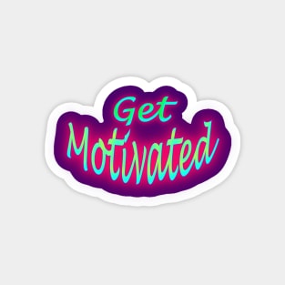 Get Motivated Magnet