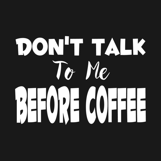 Don't Talk To Me Before Coffee by marktwain7