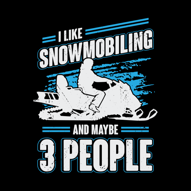 I Like Snowmobiling And Maybe 3 People by Dolde08