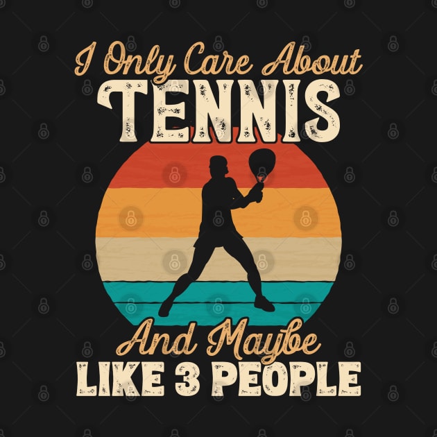 I Only Care About Tennis and Maybe Like 3 People design by theodoros20