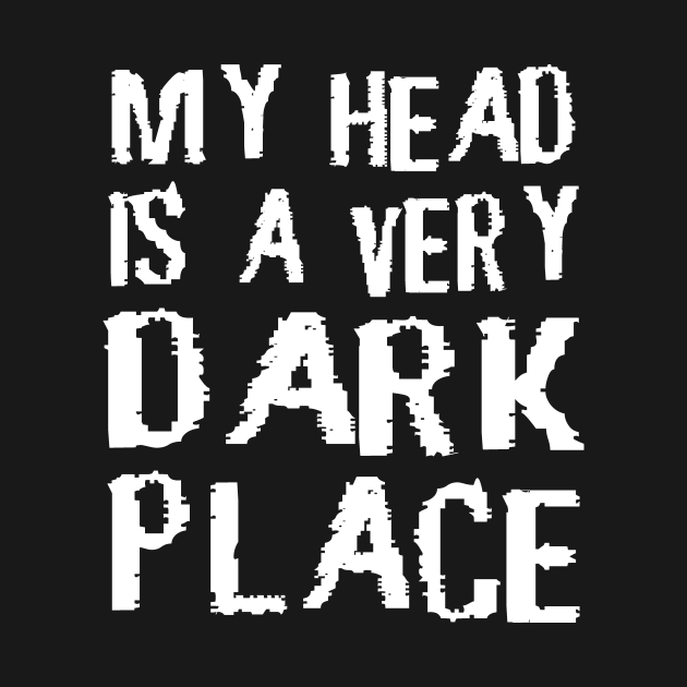 My Head Is A Very Dark Place Emo Gothic A T Shirt Teepublic