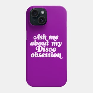 Ask Me About My Disco Obsession Phone Case