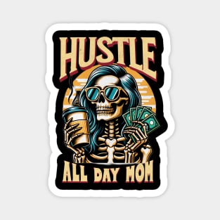 Hustle All Day Mom Funny Cute Smiling Skeleton Coffee Caffeine Expresso Money Mothers Day Mama Mommy Magnet