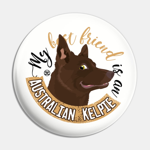 My Best Friend is an... Australian Kelpie Pin by DoggyGraphics