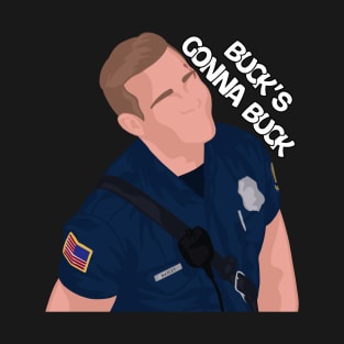 "Buck's Gonna Buck." | Evan 'Buck' Buckley | 911 T-Shirt