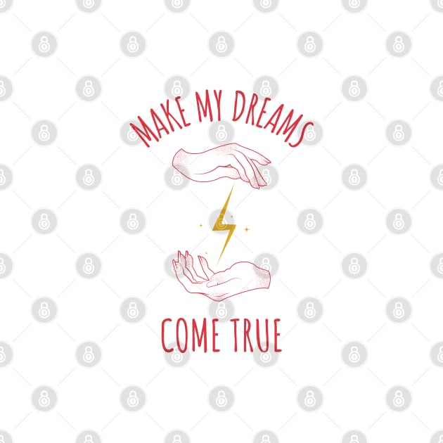 MAKE MY DREAMS COME TRUE by TheAwesomeShop