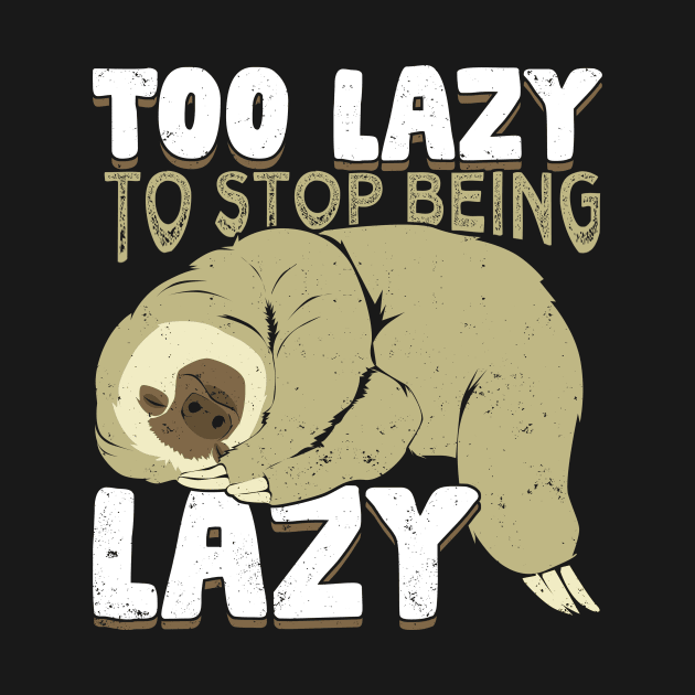 Too Lazy To Stop Being Lazy by Dolde08