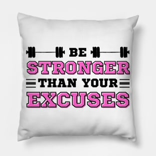 Be Stronger than your Excuses Pillow