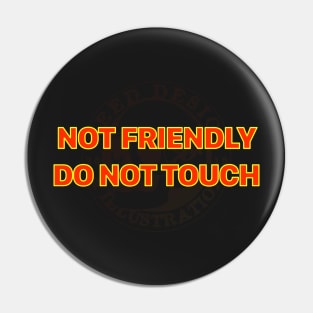 Not friendly do not touch Pin