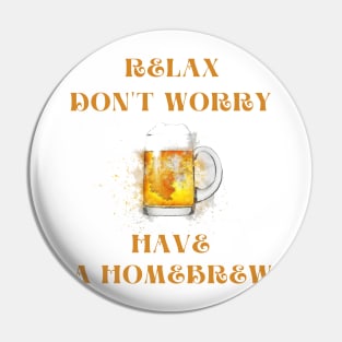 Relax don't worry have a homebrew Pin