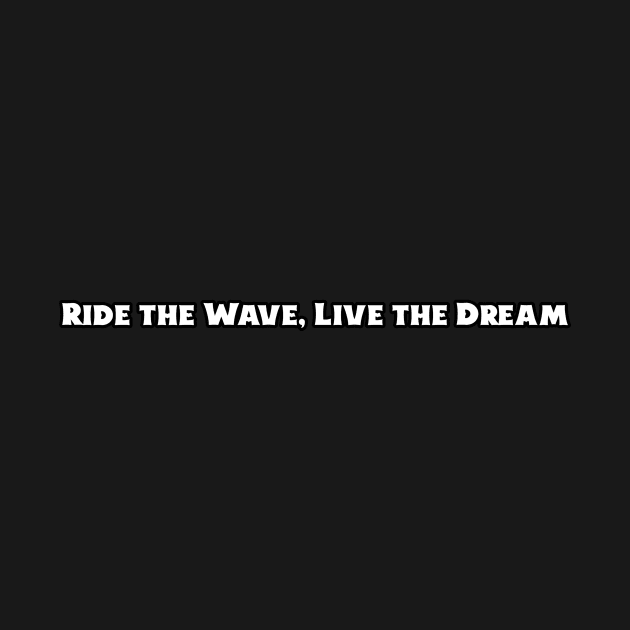 Beach Surfing Ride the Wave, Live the Dream by storeglow