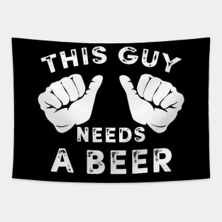 Mens This Guy Needs A Beer TShirt  Funny Mens Drinking Gift Tapestry