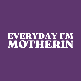 Everyday I'm Motherin T-Shirt