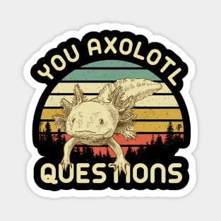 Funny Quote Animal You Axolotl Questions Magnet