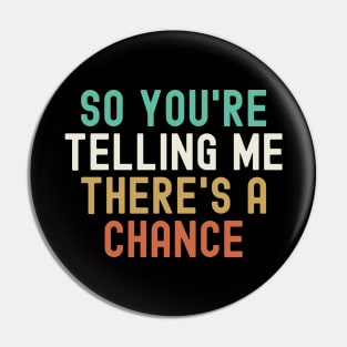 Dumb and Dumber - So You're Telling Me There's a Chance Pin