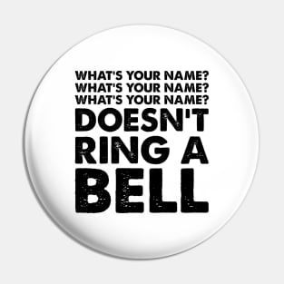 What's Your Name? Doesn't Ring a Bell Pin