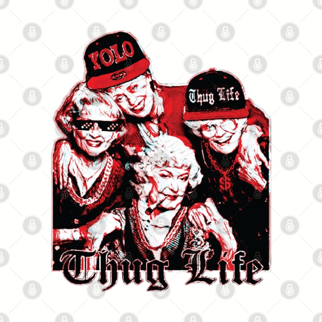 Golden Girls Thug Life by Scaryzz