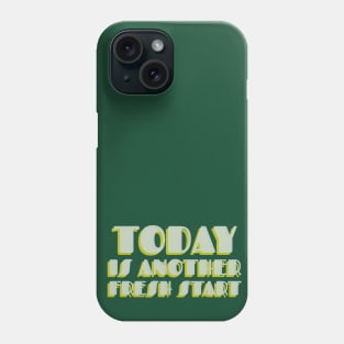 Today is another fresh start Phone Case
