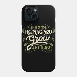 If it’s not helping you grow, let it go by Tobe Fonseca Phone Case