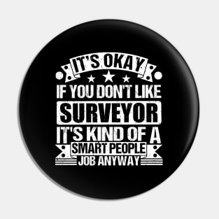 Surveyor lover It's Okay If You Don't Like Surveyor It's Kind Of A Smart People job Anyway Pin