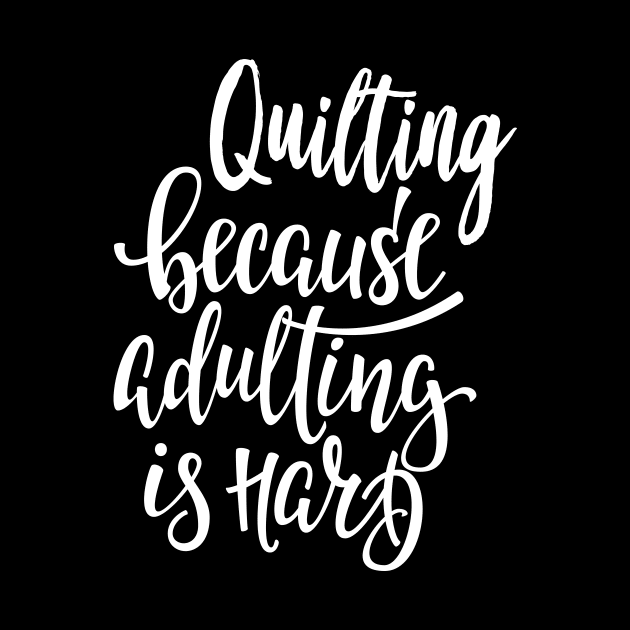 Quilting Because Adulting Is Hard by ProjectX23