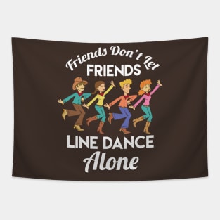 Friends Don't Let Friends Line Dance Alone Tapestry