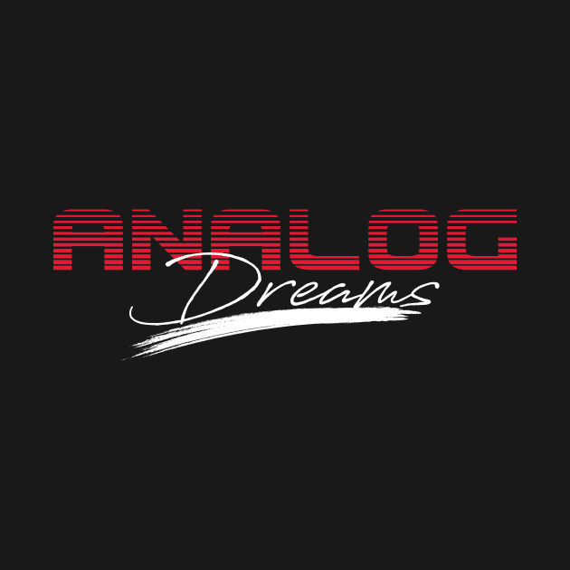 ANALOG DREAMS by LasergunFactory