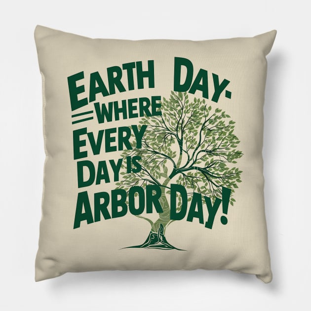 Earth Day where every day is Arbor day Pillow by NomiCrafts