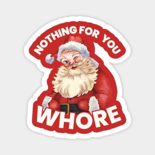 Nothing For You Whore Funny Magnet