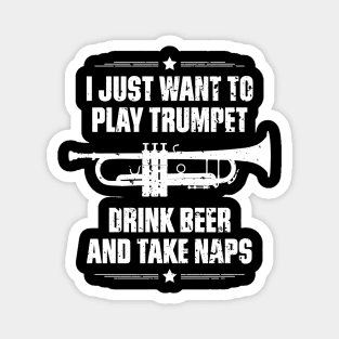 I Just Want To Play Trumpet Drink Beer And Take Naps Funny Quote Distressed Magnet