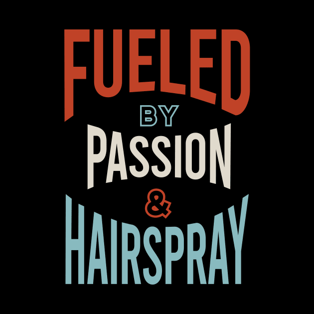 Fueled by Passion & Hairspray by whyitsme