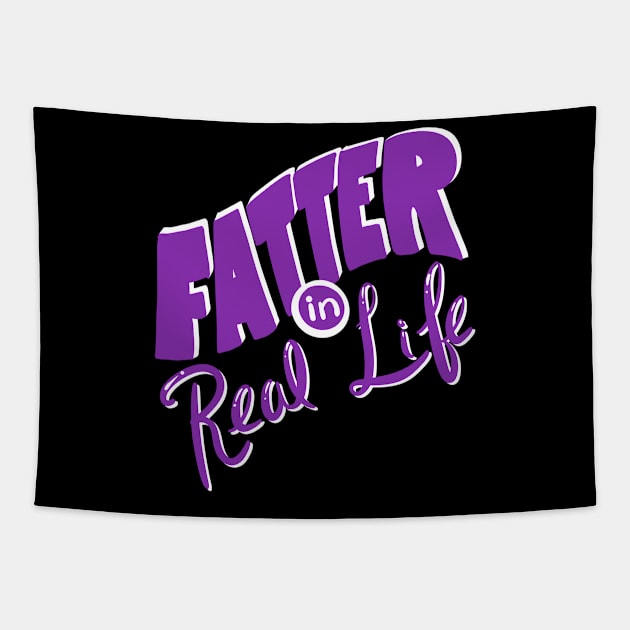 Fatter in Real Life Tapestry by Big Sexy Tees