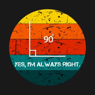 Yes I'm Always Right Angle Math Teacher Retro T-Shirt