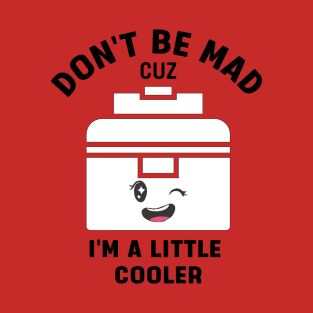 i'm a little cooler T-Shirt