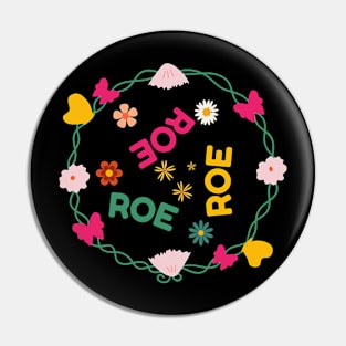 Roe Roe Roe Your Vote Floral Look Pin