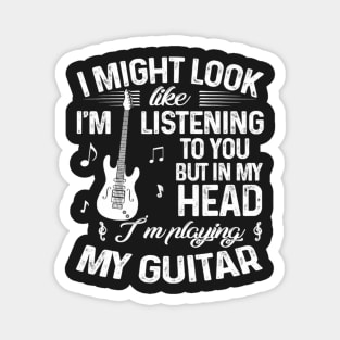 I Might Look Like I'm Listening To You Funny Guitar Magnet