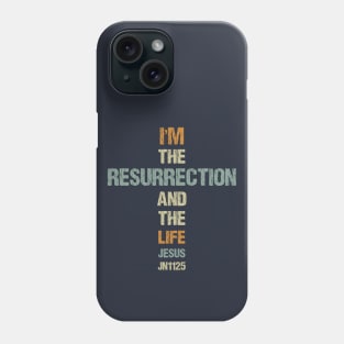 I am the Ressurrection and the Life. John 11:25 Phone Case