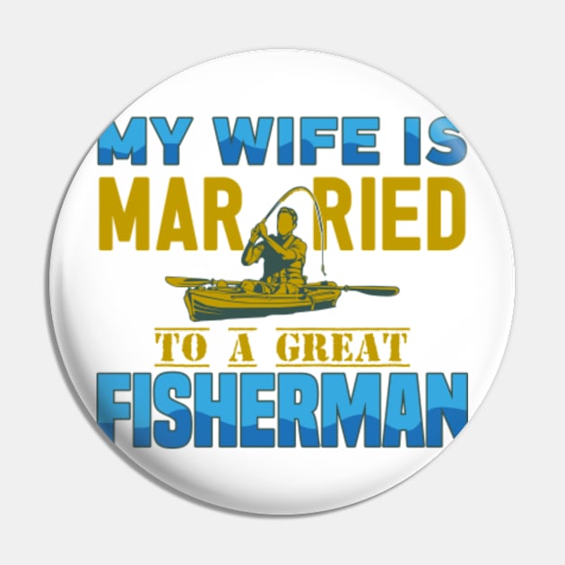 My Wife Is Married to a Great Fisherman - Fisherman - Pin