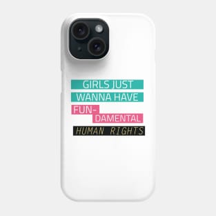 Girls just wanna have fun-damental human rights Phone Case