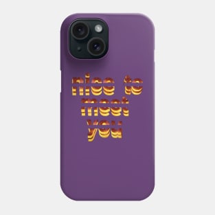 nice to meet you text art Design. Phone Case