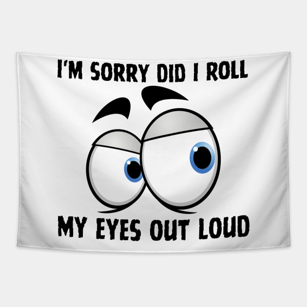 I'm Sorry Did I Roll My Eyes Out Loud Tapestry by Trandkeraka