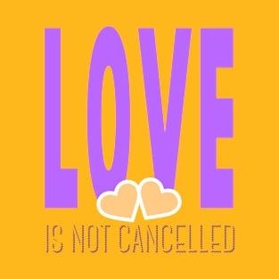 Love is not cancelled be kind T-Shirt