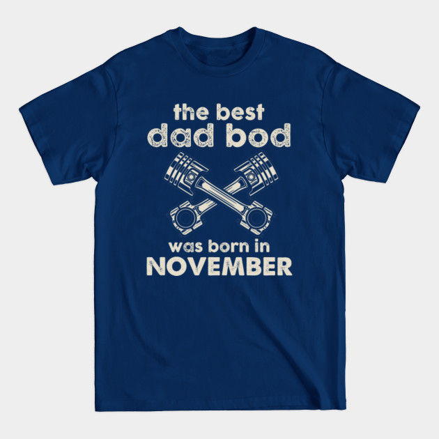 Disover The Best Dad Bod Pistons Was Born In November - The Best Dad Bod Pistons In November - T-Shirt