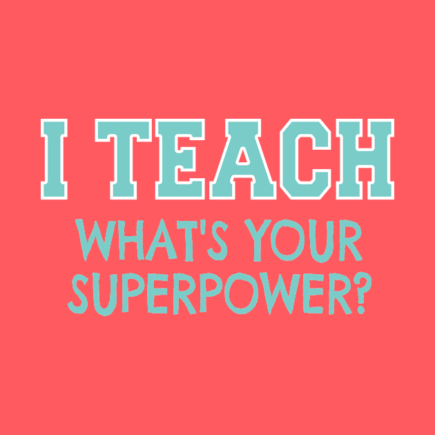 I Teach Whats Your Superpower by nikkidawn74