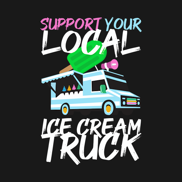Support Your Ice Cream Truck by TheBestHumorApparel