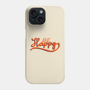 Be Happy Positive Hand Drawn Typography Phone Case