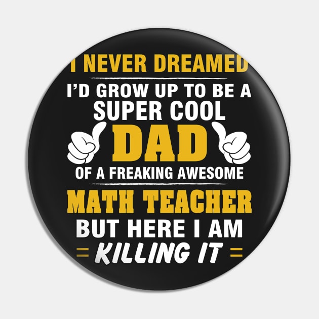 MATH TEACHER Dad  – Super Cool Dad Of Freaking Awesome MATH TEACHER Pin by rhettreginald