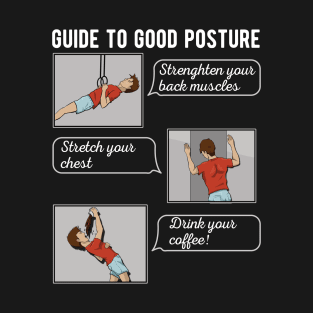 Ultimate guide to Good Posture Funny coffee lover T-Shirt