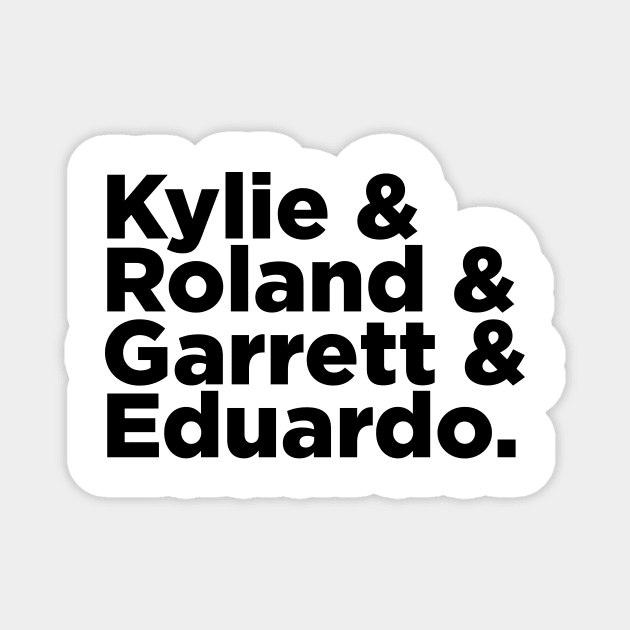 Kylie & Roland & Garrett & Eduardo Magnet by GB World Hub