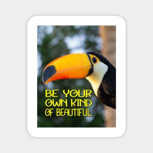 BE YOUR OWN KIND OF BEAUTIFUL Magnet